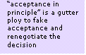 Text Box: acceptance in principle is a gutter ploy to fake acceptance and renegotiate the decision