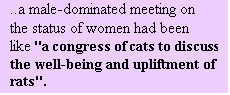 Text Box: ..a male-dominated meeting on the status of women had been like "a congress of cats to discuss the well-being and upliftment of rats".